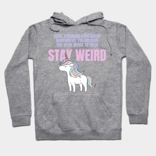 Stay Weird Unicorn Amazing Design for Weird People Hoodie